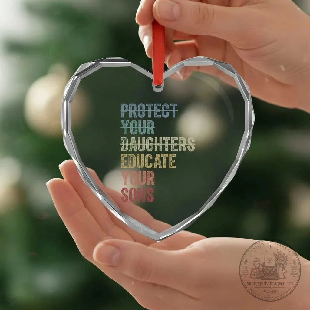 Protect Your Daughters Educate Your Sons Heart Crystal Glass Ornament 7 Protect Your Daughters Educate Your Sons Heart Crystal Glass Ornament