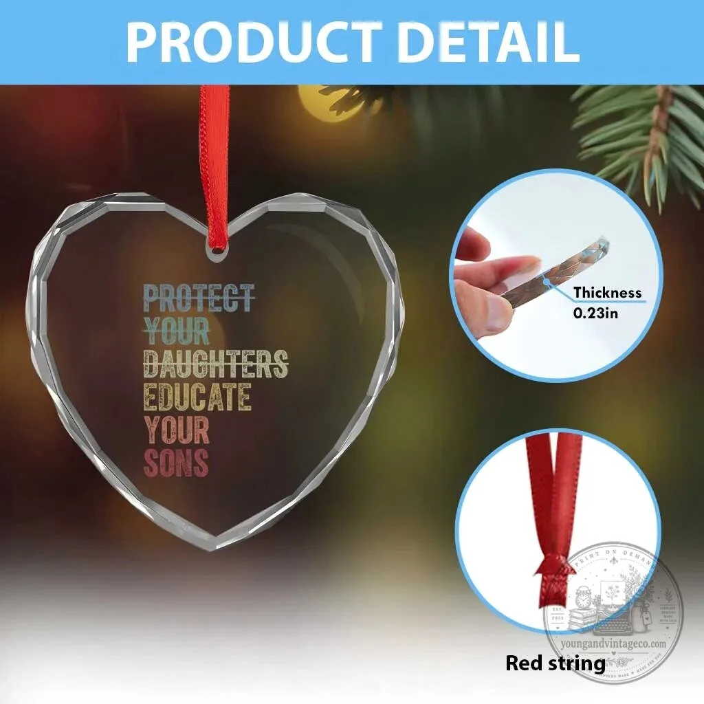 Protect Your Daughters Educate Your Sons Heart Crystal Glass Ornament 9 Protect Your Daughters Educate Your Sons Heart Crystal Glass Ornament